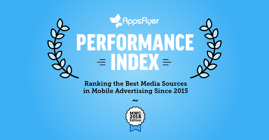 AppsFlyer Perfomrance Index best mobile ad networks