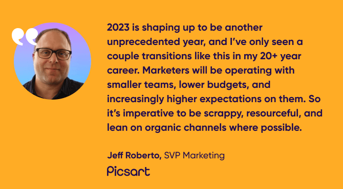 quote from Jeff Roberto, SVP Marketing, Picsart