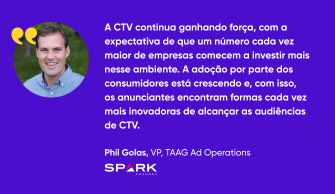 citação de Phil Golas, VP, TAAG Ad Operations, Spark Foundry