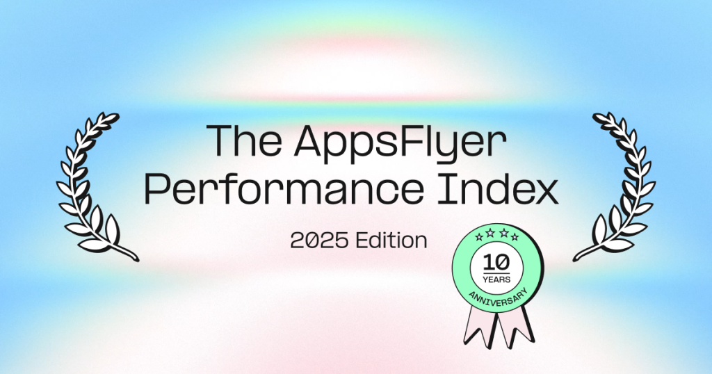 The AppsFlyer Performance Index – 2025 Edition