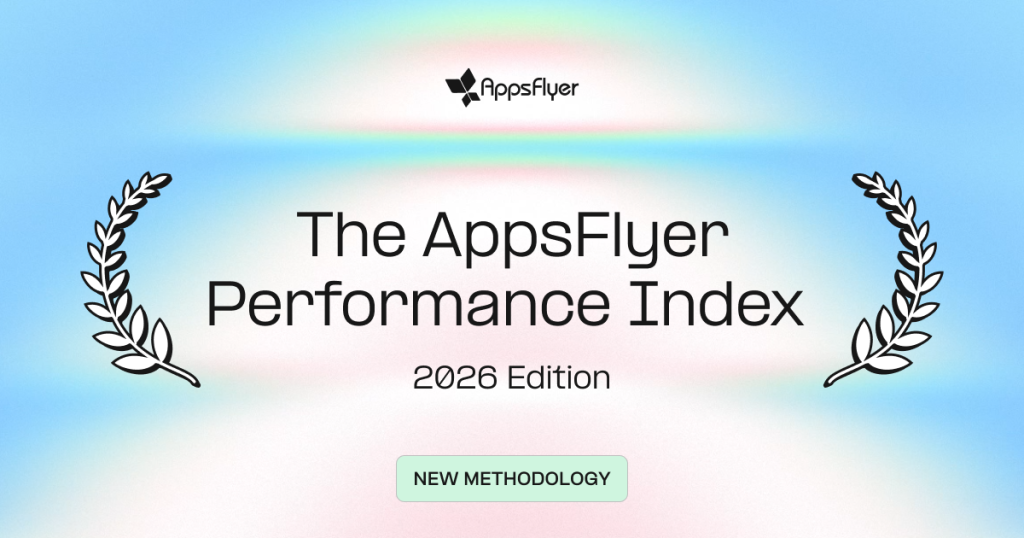 The AppsFlyer Performance Index – 2026 Edition